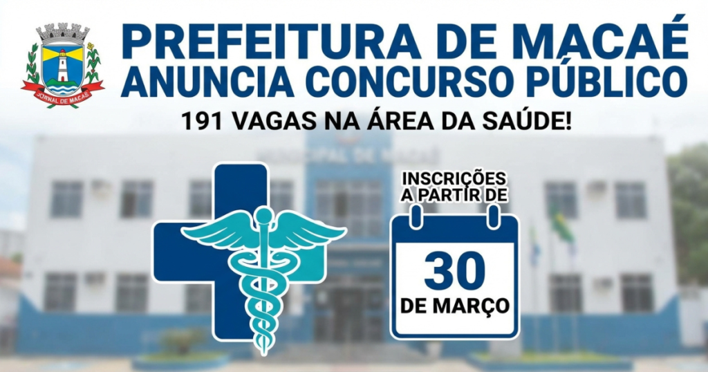 PREFEITURA DE MACAÉ DIVULGA CONCURSO PÚBLICO COM 191 VAGAS NA ÁREA DA SAÚDE! INSCRIÇÕES COMEÇAM NO DIA 30/03.